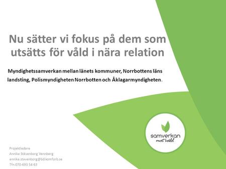 Nu sätter vi fokus på dem som utsätts för våld i nära relation Myndighetssamverkan mellan länets kommuner, Norrbottens läns landsting, Polismyndigheten.