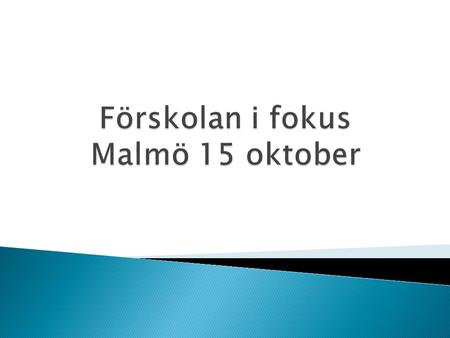 Förskolan i fokus Malmö 15 oktober