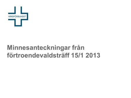 Minnesanteckningar från förtroendevaldsträff 15/1 2013.