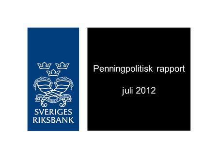 Penningpolitisk rapport juli 2012. Orosmoln i Europa skuggar svensk ekonomi.