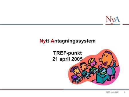 TREF 2005-04-211 Nytt Antagningssystem TREF-punkt 21 april 2005.