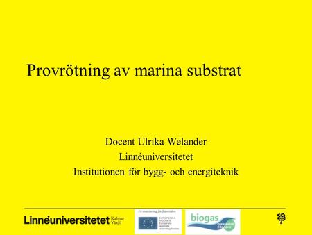 Provrötning av marina substrat Docent Ulrika Welander Linnéuniversitetet Institutionen för bygg- och energiteknik.