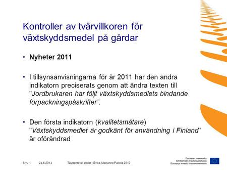 Täydentävät ehdot - Evira, Marianne Pakola 2010Sivu 1 24.6.2014 Kontroller av tvärvillkoren för växtskyddsmedel på gårdar •Nyheter 2011 •I tillsynsanvisningarna.
