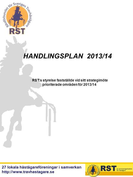 HANDLINGSPLAN  2013/14 RST:s styrelse fastställde vid sitt strategimöte