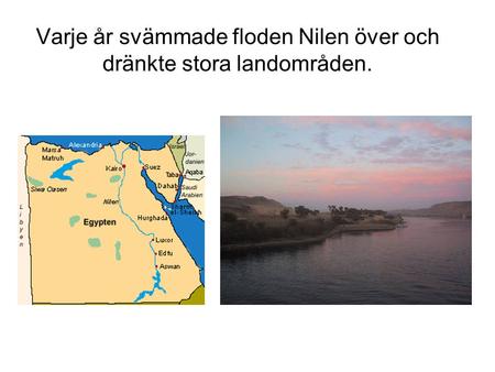 Varje år svämmade floden Nilen över och dränkte stora landområden.