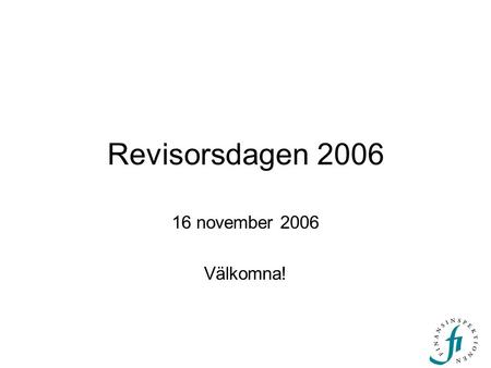 Revisorsdagen 2006 16 november 2006 Välkomna!.