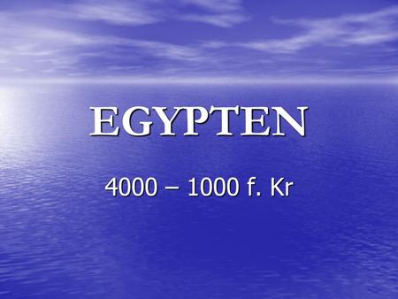 EGYPTEN 4000 – 1000 f. Kr.