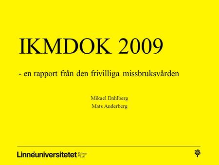 IKMDOK 2009 - en rapport från den frivilliga missbruksvården Mikael Dahlberg Mats Anderberg.