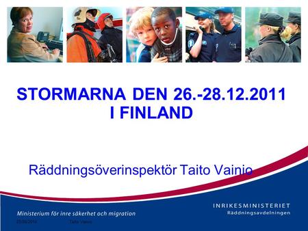 25/06/2014 STORMARNA DEN 26.-28.12.2011 I FINLAND Räddningsöverinspektör Taito Vainio Taito Vainio.