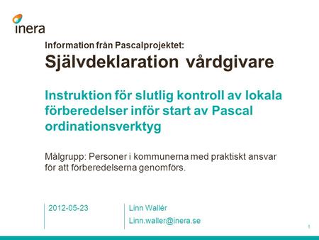 Information från Pascalprojektet: Självdeklaration vårdgivare Instruktion för slutlig kontroll av lokala förberedelser inför start av Pascal ordinationsverktyg.
