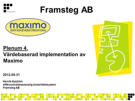 Framsteg AB Plenum 4. Värdebaserad implementation av Maximo