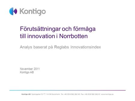 Förutsättningar och förmåga till innovation i Norrbotten Analys baserat på Reglabs Innovationsindex November 2011 Kontigo AB.