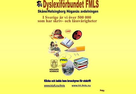 I Sverige är vi över 500 000 som har skriv- och lässvårigheter www.klyft.nu/fmls www.hh.fmls.nu.