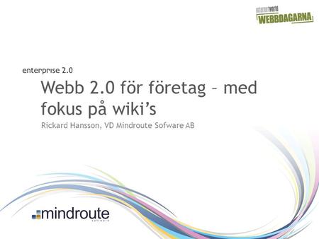 Webb 2.0 för företag – med fokus på wiki’s Rickard Hansson, VD Mindroute Sofware AB.