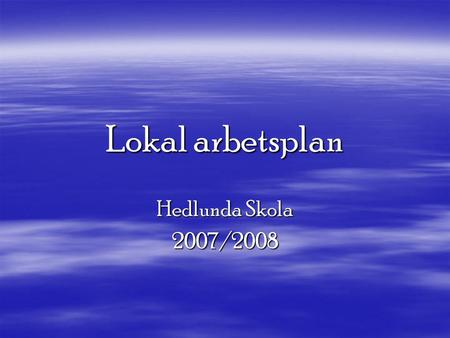 Lokal arbetsplan Hedlunda Skola 2007/2008.