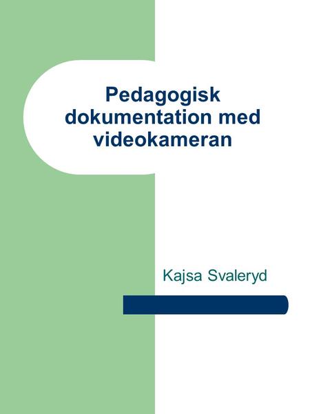 Pedagogisk dokumentation med videokameran Kajsa Svaleryd.