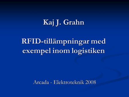 Kaj J. Grahn RFID-tillämpningar med exempel inom logistiken