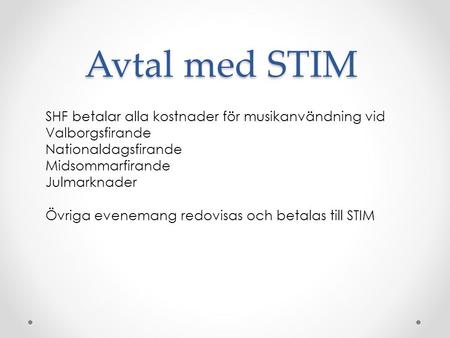 Avtal med STIM SHF betalar alla kostnader för musikanvändning vid Valborgsfirande Nationaldagsfirande Midsommarfirande Julmarknader Övriga evenemang redovisas.