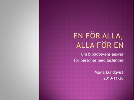 Om bibliotekens ansvar för personer med läshinder Maria Lundqvist 2013-11-28.