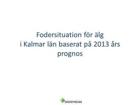 Fodersituation för älg i Kalmar län baserat på 2013 års prognos