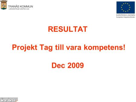RESULTAT Projekt Tag till vara kompetens! Dec 2009.