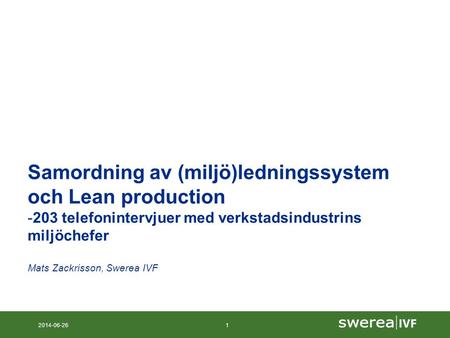 2014-06-261 Samordning av (miljö)ledningssystem och Lean production -203 telefonintervjuer med verkstadsindustrins miljöchefer Mats Zackrisson, Swerea.