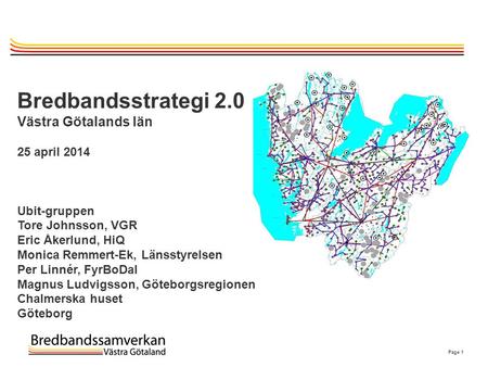Bredbandsstrategi 2.0 Västra Götalands län 25 april 2014 Ubit-gruppen
