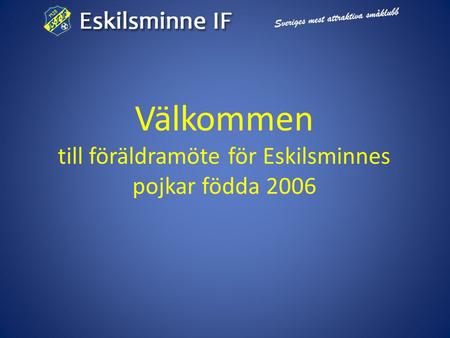 Välkommen till föräldramöte för Eskilsminnes pojkar födda 2006.