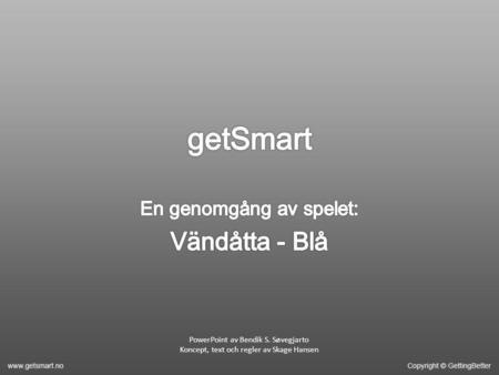 PowerPoint av Bendik S. Søvegjarto Koncept, text och regler av Skage Hansen.