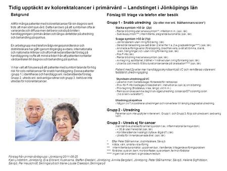 Tidig upptäckt av kolorektalcancer i primärvård – Landstinget i Jönköpings län Bakgrund Alltför många patienter med kolorektalcancer får sin diagnos sent.
