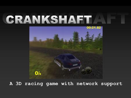 A 3D racing game with network support. Team •Jonas Gustafsson •Lin Loi •Fredrik Norén •Michael Sandén •Patrik Sjölin.
