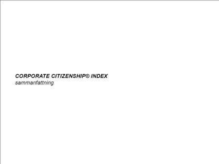 Cci.pres2 Corporate Citizenship är ett i Sverige registrerat varumärke (335 087) för marknadsföring, management och organisationsfrågor (klass 35) CORPORATE.