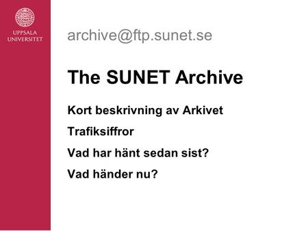 The SUNET Archive Kort beskrivning av Arkivet Trafiksiffror Vad har hänt sedan sist? Vad händer nu?