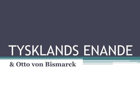 TYSKLANDS ENANDE & Otto von Bismarck.