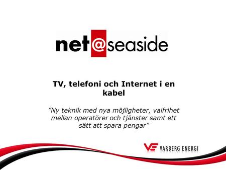 TV, telefoni och Internet i en kabel ”Ny teknik med nya möjligheter, valfrihet mellan operatörer och tjänster samt ett sätt att spara pengar”