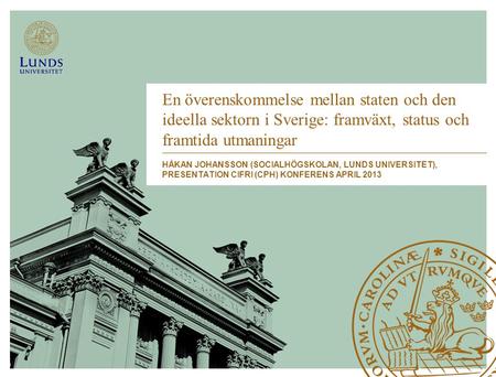 En överenskommelse mellan staten och den ideella sektorn i Sverige: framväxt, status och framtida utmaningar Håkan Johansson (Socialhögskolan, Lunds universitet),