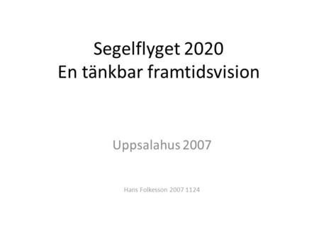 Segelflyget 2020 En tänkbar framtidsvision Uppsalahus 2007 Hans Folkesson 2007 1124.