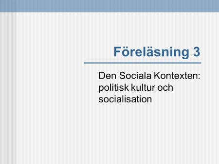 Den Sociala Kontexten: politisk kultur och socialisation
