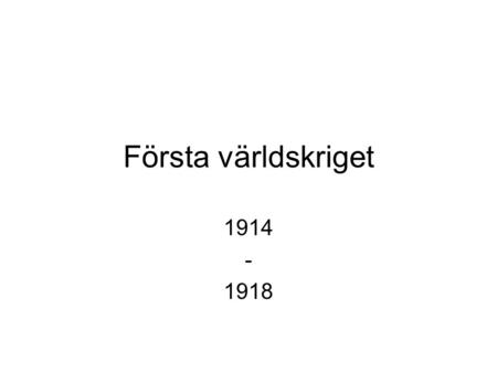 Första världskriget 1914 - 1918.