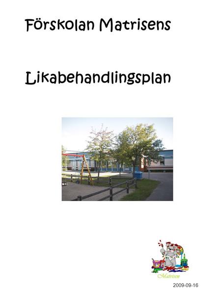 Förskolan Matrisens Likabehandlingsplan 2009-09-16.