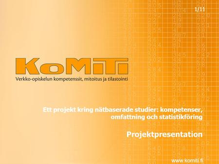 Www.komiti.fi Ett projekt kring nätbaserade studier: kompetenser, omfattning och statistikföring Projektpresentation 1/11.