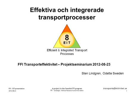 A project in the Swedish FFI program FFI – Strategic Vehicle Research and Innovation transporteffektivitet.se FFI Transporteffektivitet – Projektseminarium.