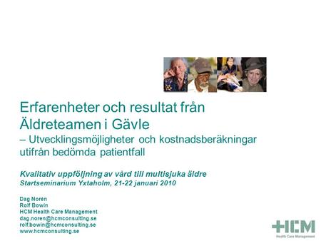 Erfarenheter och resultat från Äldreteamen i Gävle – Utvecklingsmöjligheter och kostnadsberäkningar utifrån bedömda patientfall Kvalitativ uppföljning.