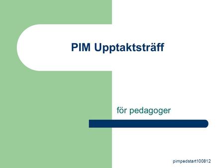 Pimpedstart100812 PIM Upptaktsträff för pedagoger.