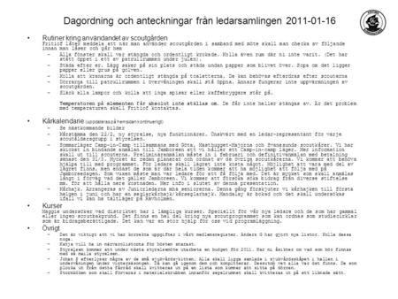 Dagordning och anteckningar från ledarsamlingen 2011-01-16 •Rutiner kring användandet av scoutgården Fritiof låter meddela att när man använder scoutgården.