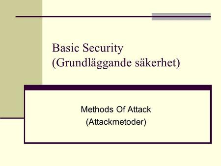Basic Security (Grundläggande säkerhet) Methods Of Attack (Attackmetoder)