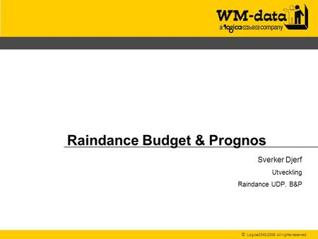 Raindance Budget & Prognos