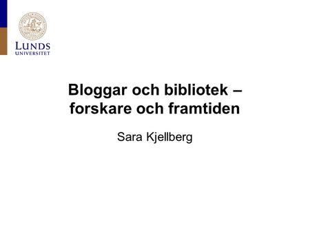 Bloggar och bibliotek – forskare och framtiden Sara Kjellberg.