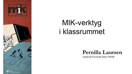 MIK-verktyg i klassrummet Pernilla Laursen