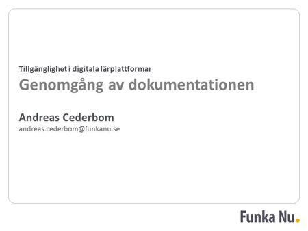 Andreas Cederbom Tillgänglighet i digitala lärplattformar Genomgång av dokumentationen.